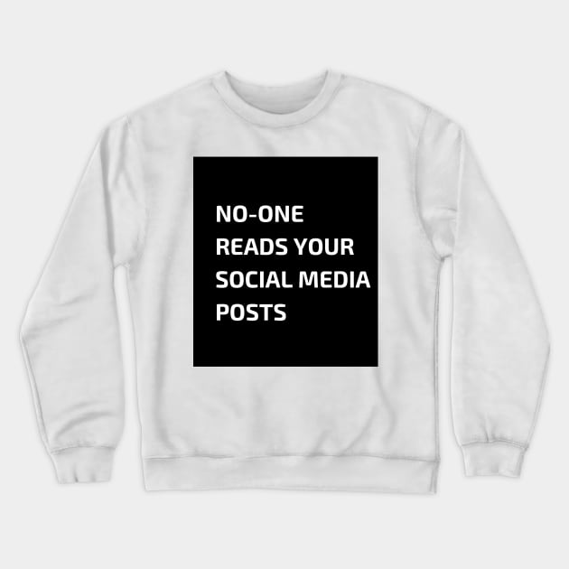 No-one reads your social media posts Crewneck Sweatshirt by Jonesyinc